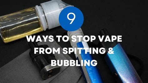 vape is spitting|9 Ways to Stop Vape from Spitting & Bubbling